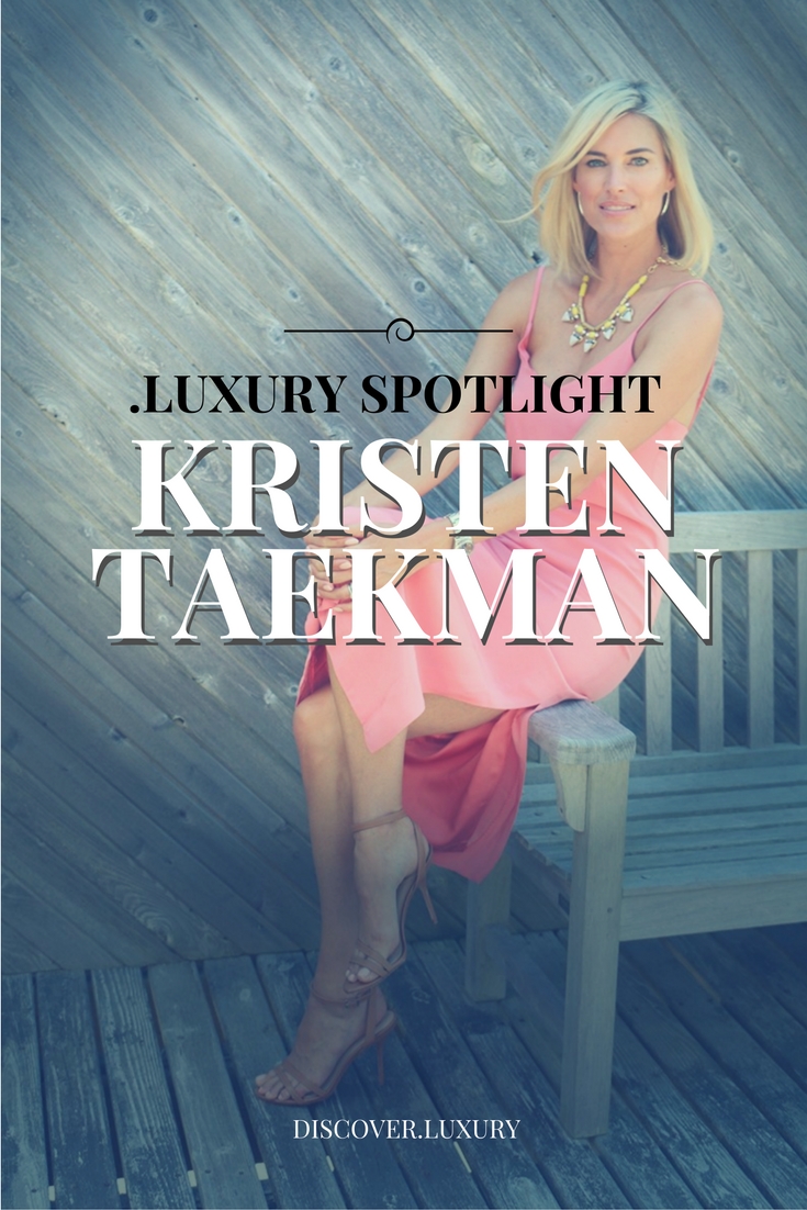.Luxury Spotlight:  Kristen Taekman
