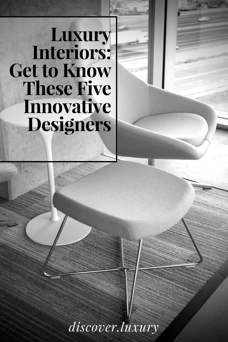 Luxury Interiors: Get to Know These 5 Innovative Designers
