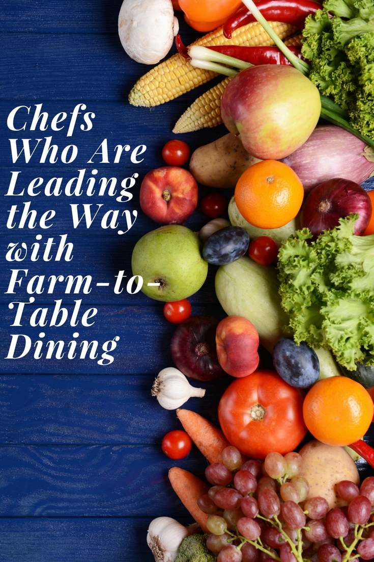 Chefs Who Are Leading the Way with Farm-to-Table Dining