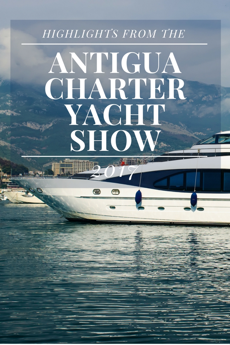 Highlights from the Antigua Charter Yacht Show 2017